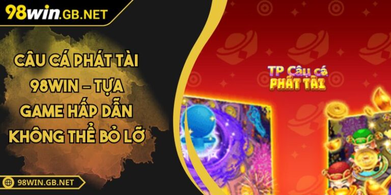 Câu cá phát tài 98Win