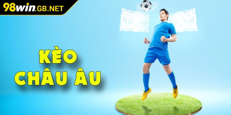 Khám phá kèo châu Âu 98WIN

