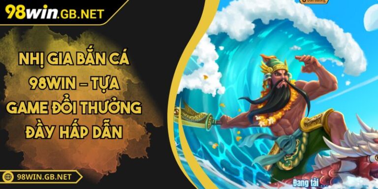 Nhị gia bắn cá 98win