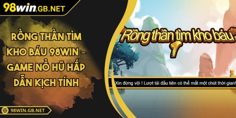 rồng thần tìm kho báu 98win