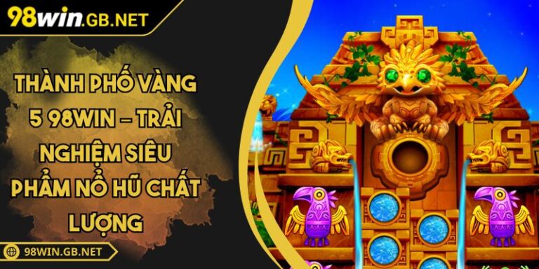 thành phố vàng 5 98win
